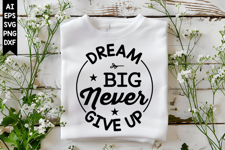 Dream Big Never Give Up Svg, Motivation Svg Designs
