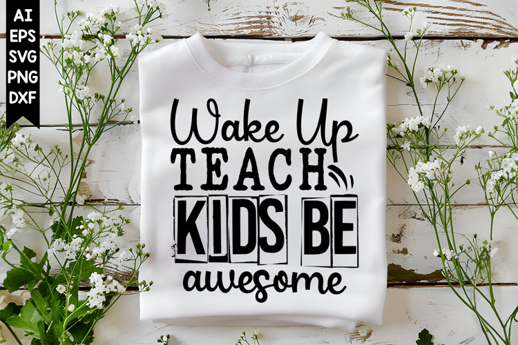 Wake Up Teach Kids Be Awesome Svg, Inspirational Svg