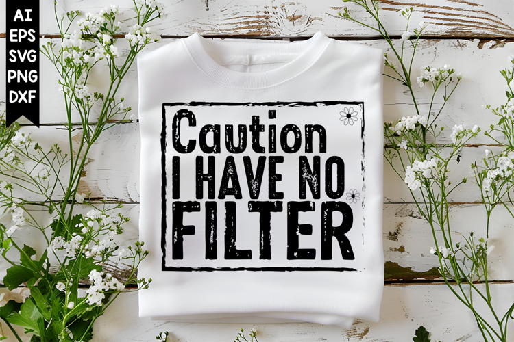 Caution I Have No Filter Svg, Sarcastic Svg Designs