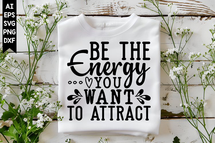 Be the Energy You Want to Attract Svg, Inspirational Svg