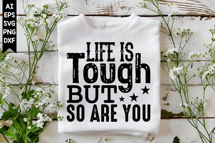 Life is Tough but so Are You Svg, Motivation Svg Designs