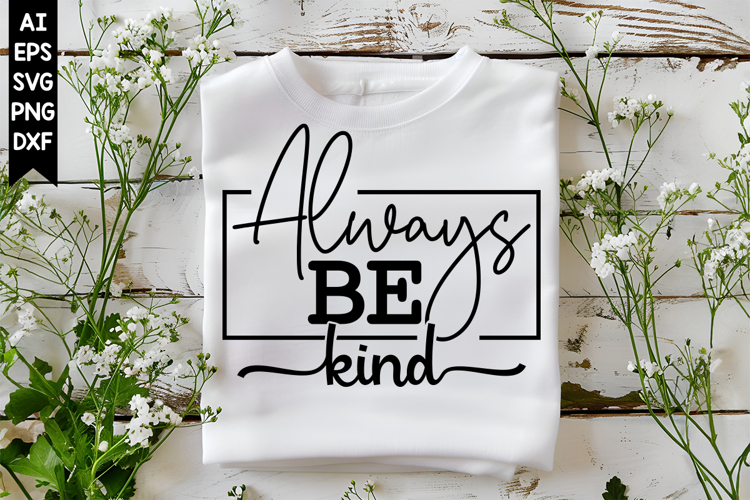 Always Be Kind Svg, Motivation Svg Designs