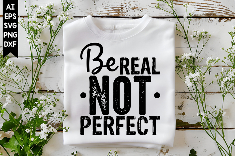 Be Real Not Perfect Svg, Motivation Svg Designs