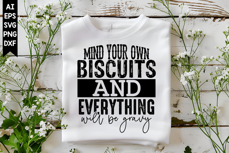 Mind Your Own Biscuits and Everything Will be gravy Svg