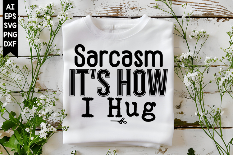 Sarcasm Its How I Hug Svg, Sarcastic Svg Designs