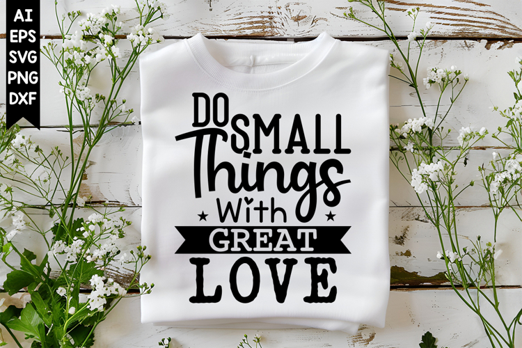 Do Small Things with Great Love Svg, Inspirational Svg