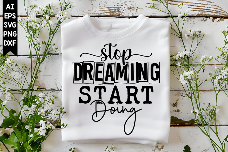 Stop Dreaming Start Doing Svg, Inspirational Svg Designs