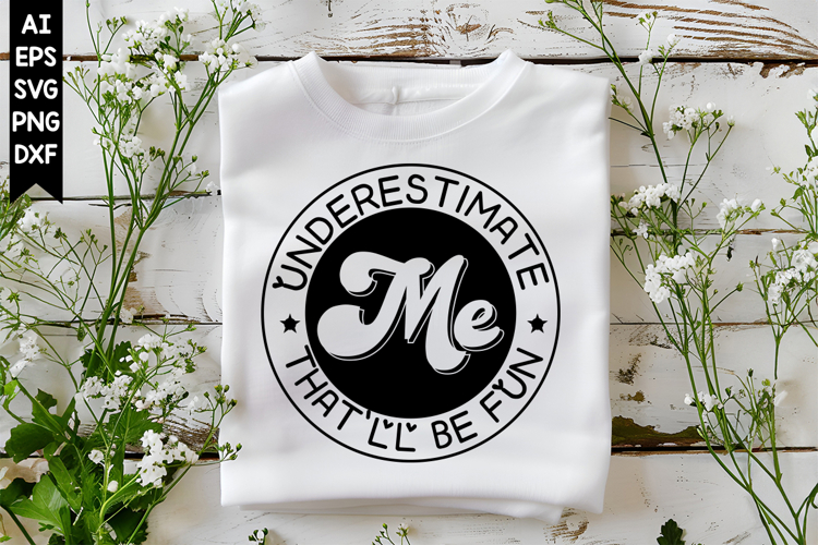 Underestimate Me Thatll Be Fun Svg, Sarcastic Svg Designs