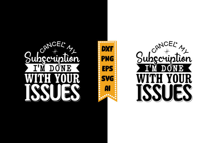 Cancel My Subscription I'm Done with Your Issues Svg example image 1