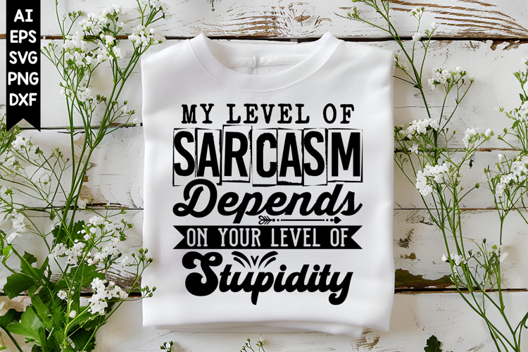 My Level of Sarcasm Depends on Your Level of Stupidity Svg