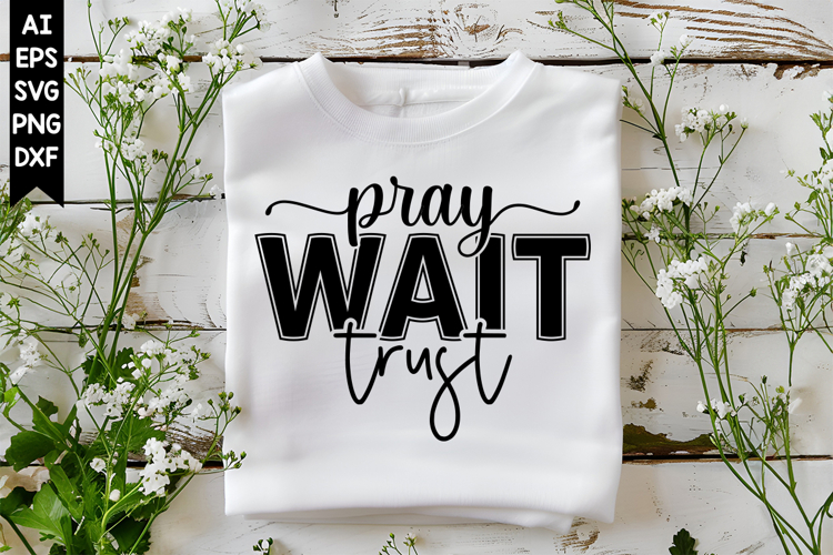 Pray Wait Trust Svg, Christian Svg, God Svg Designs