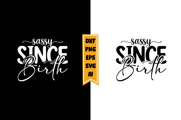 Sassy Since Birth Svg, Funny Baby Svg Designs