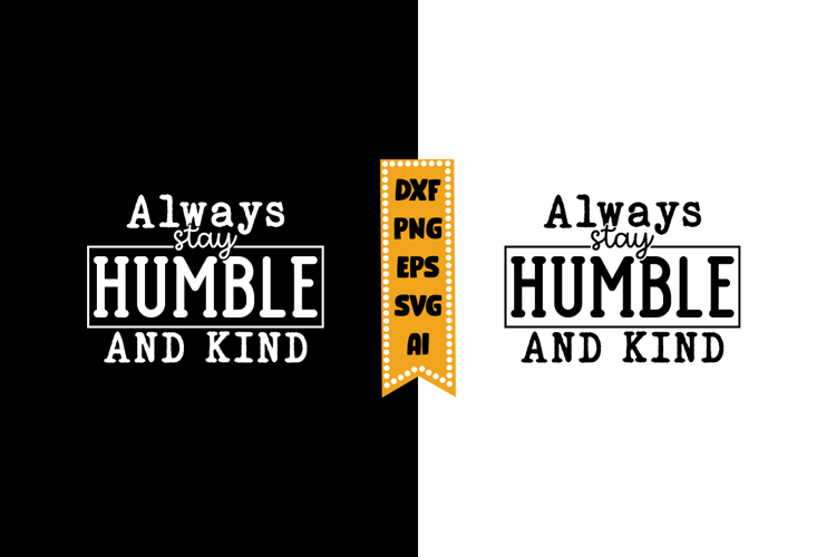 Always Stay Humble and Kind Svg, Inspirational Svg Designs