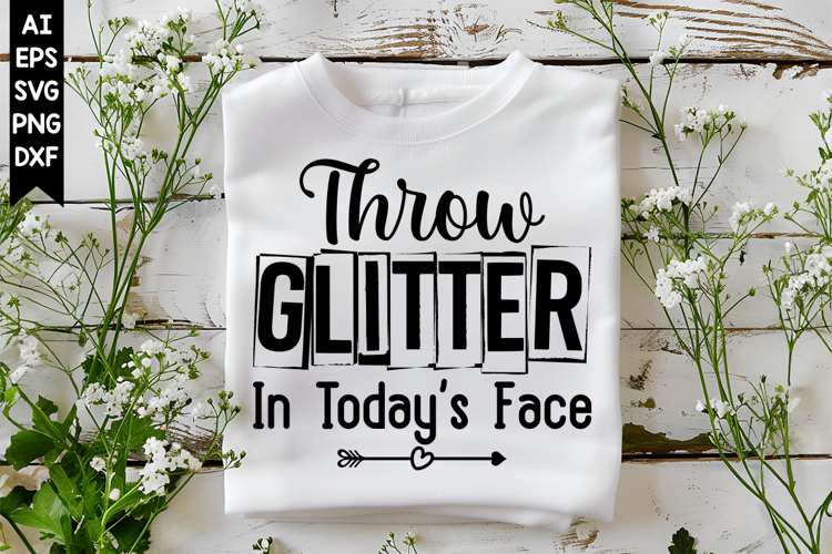 Throw Glitter In Todays Face Svg, Inspirational Svg Designs