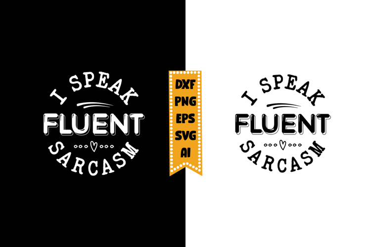I Speak Fluent Sarcasm Svg, Sarcastic Svg Designs