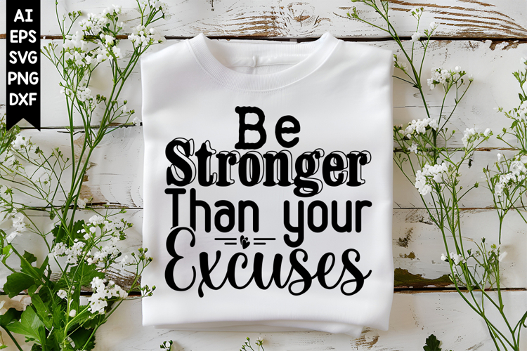 Be Stronger Than Your Excuses Svg, Inspirational Svg Designs