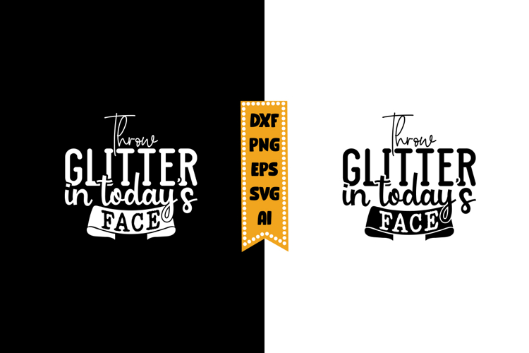 Throw Glitter in Todays Face Svg, Inspirational Svg Designs