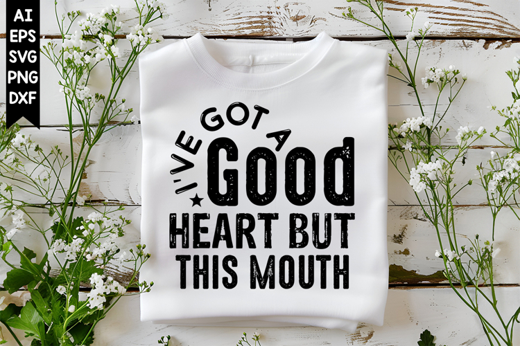 Ive Got a Good Heart but This Mouth Svg, Sarcastic Svg