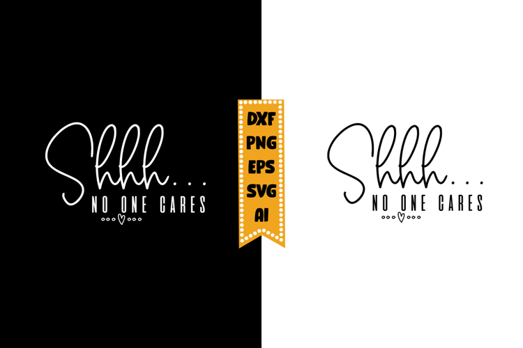 Shhh No One Cares Svg, Sarcastic Svg Designs