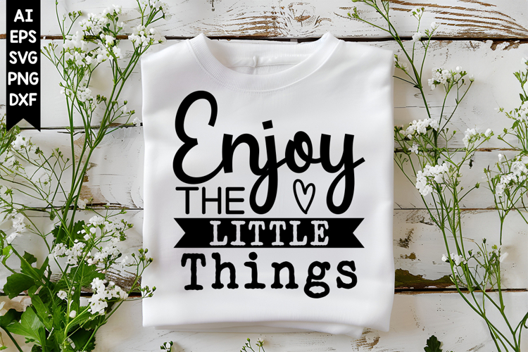 Enjoy the Little Things Svg, Inspirational Svg Designs