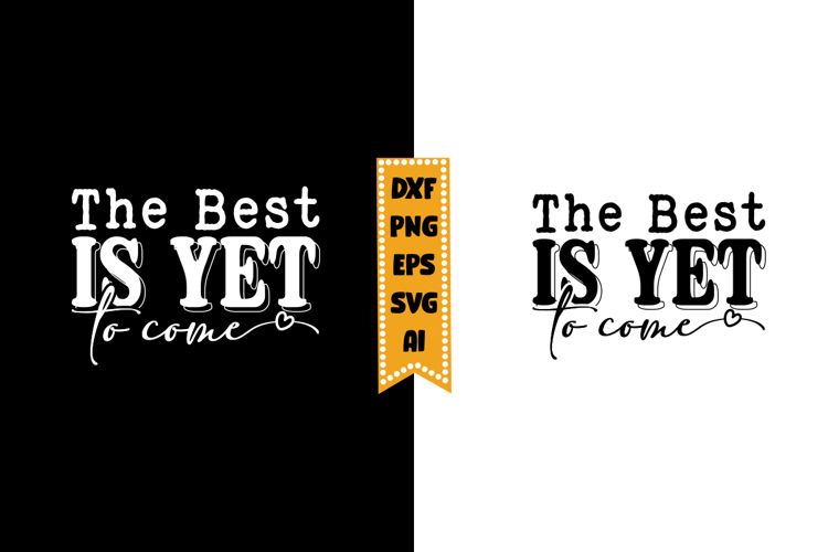 The Best Is Yet to Come Svg, Inspirational Svg Designs