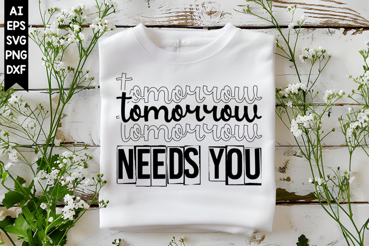 Tomorrow Needs You Svg, Inspirational Svg Designs