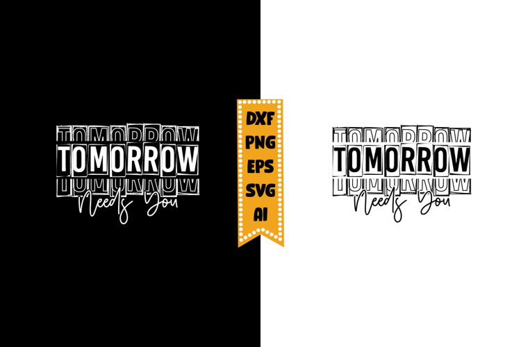 Tomorrow Needs You Svg, Inspirational Svg Designs