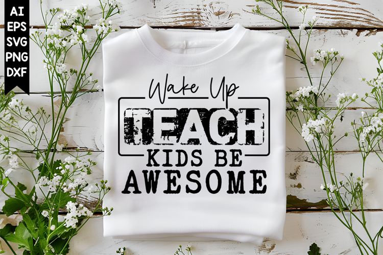 Wake Up Teach Kids Be Awesome Svg, Inspirational Svg