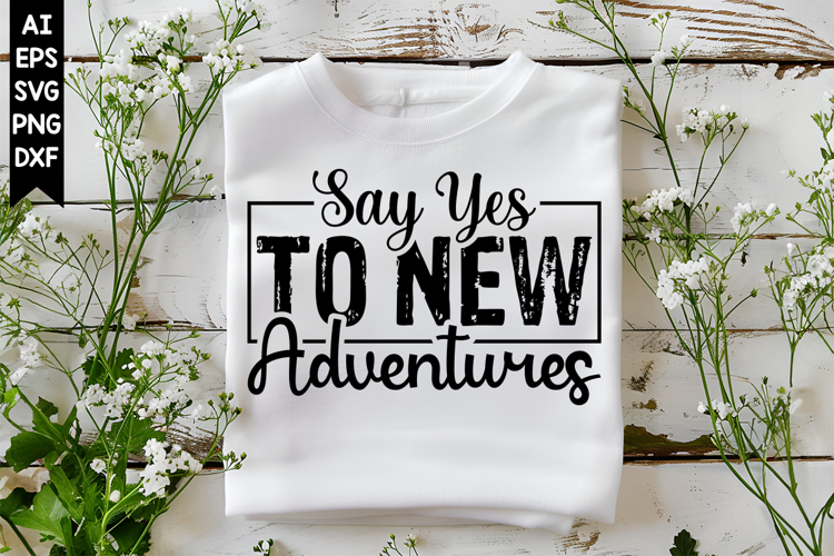 Say Yes to New Adventures Svg, Motivation Svg Designs