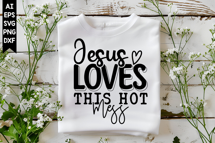 Jesus Loves This Hot Mess Svg, Christian Svg Designs