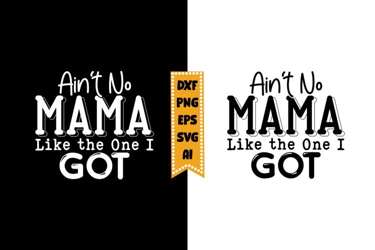 Aint No Mama Like the One I Got Svg, Funny Baby Svg Designs