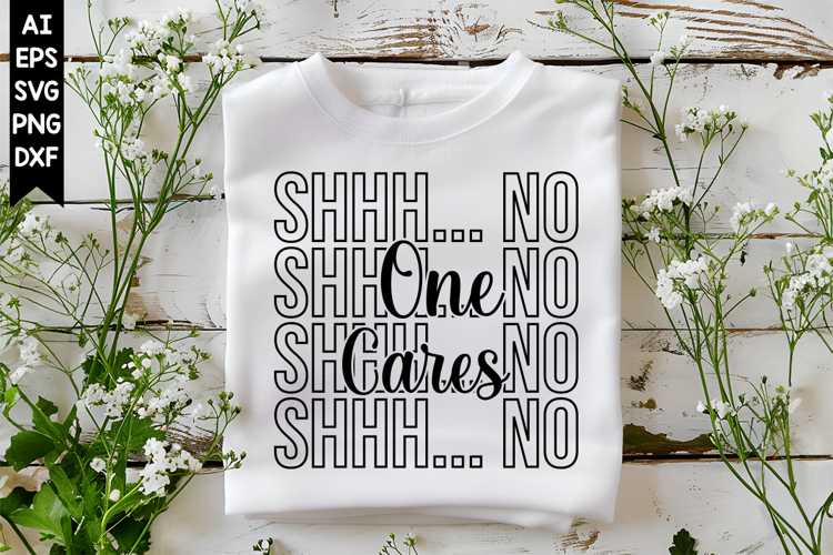 Shhh... No One Cares Svg, Sarcastic Svg Designs