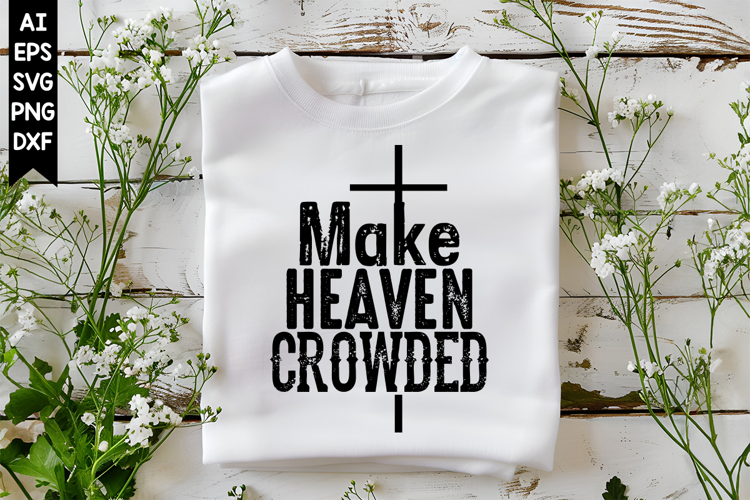 Make Heaven Crowded Svg, God Svg Design