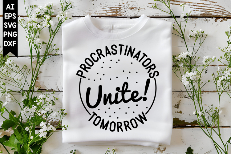 Procrastinators Unite! Tomorrow Svg, Motivation Svg Designs