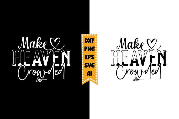 Make Heaven Crowded Svg, Christian Svg Design