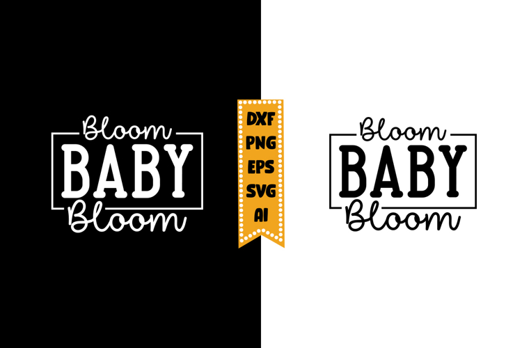 Bloom Baby Bloom Svg, Baby Quote Svg Designs