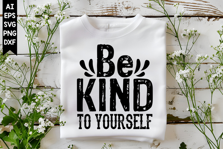 Be Kind to Yourself Svg, Motivation Svg Designs