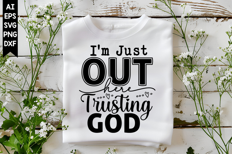 Im Just out Here Trusting God Svg, Christian Svg Designs