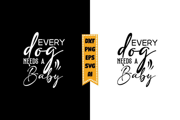 Every Dog Needs a Baby Svg, Funny Baby Svg Designs