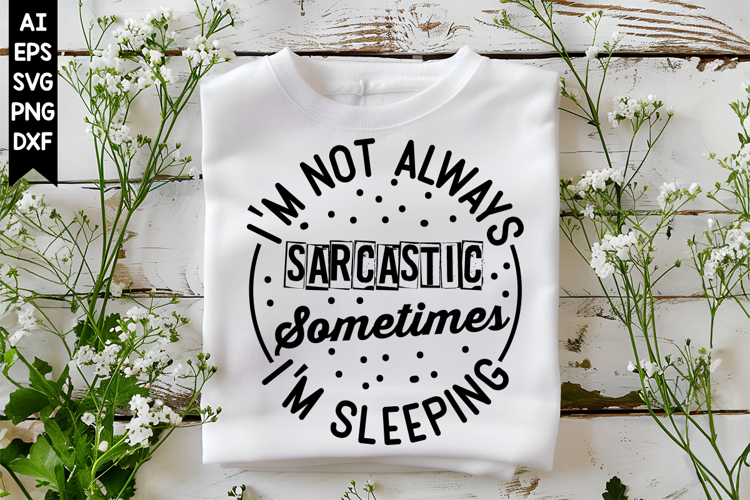 Im not always sarcastic sometimes Im sleeping Svg