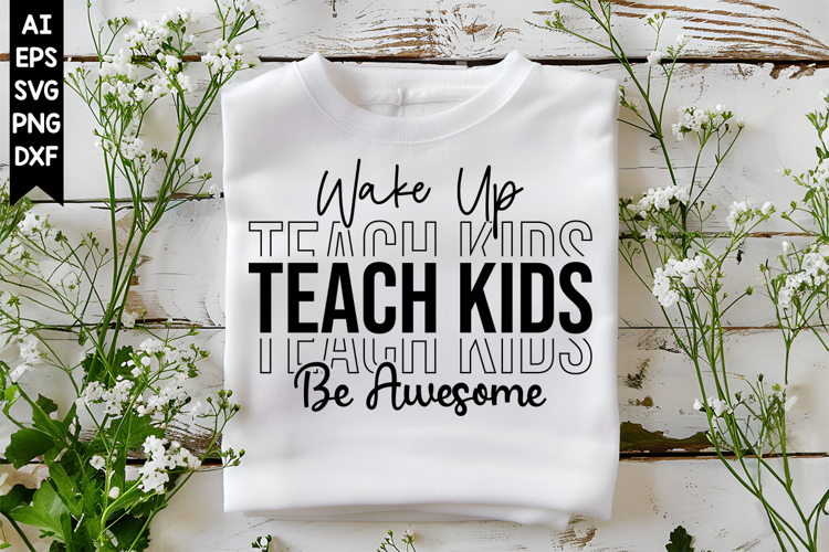 Wake Up Teach Kids Be Awesome Svg, Inspirational Svg