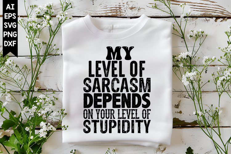 My Level of Sarcasm Depends on Your Level of Stupidity Svg