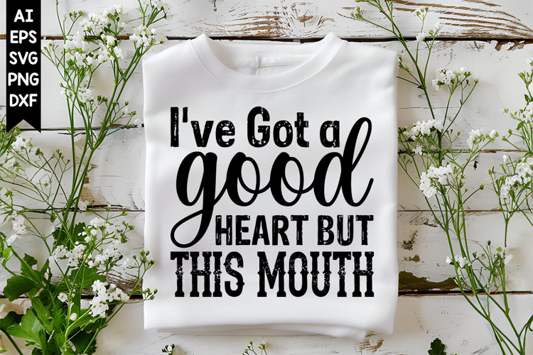 I've Got a Good Heart but This Mouth Svg, Sarcastic Svg