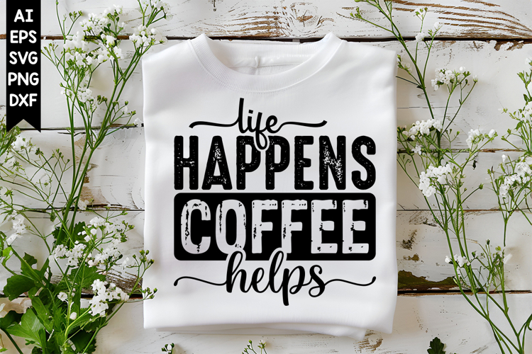 Life Happens Coffee Helps Svg, Sarcastic Svg Designs