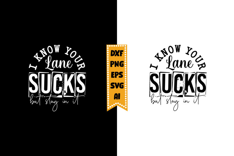 I Know Your Lane Sucks but Stay in It Svg, Sarcastic Svg example image 1