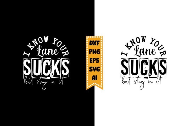 I Know Your Lane Sucks but Stay in It Svg, Sarcastic Svg