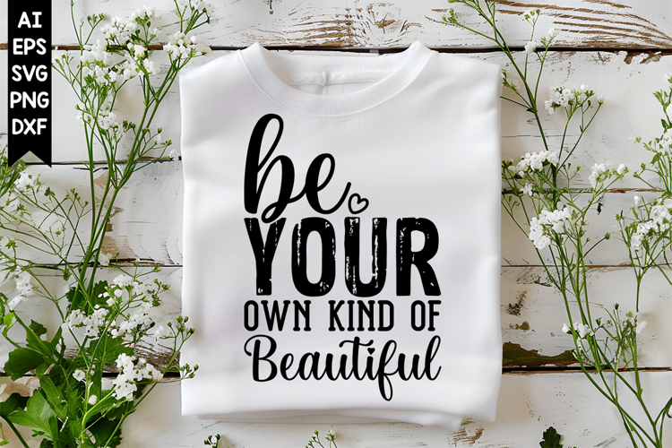 Be Your Own Kind of Beautiful Svg, Motivation Svg Designs