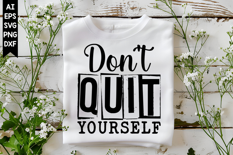 Dont Quit Yourself Svg, Motivation Svg Designs