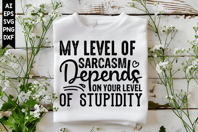 My level of sarcasm depends on your level of stupidity Svg