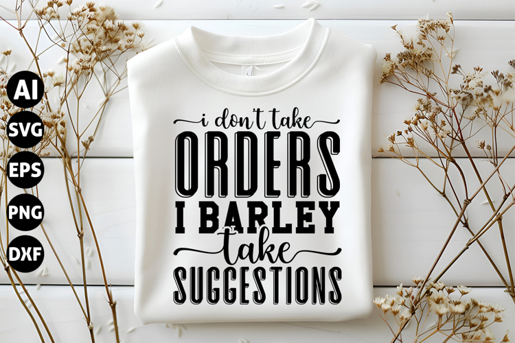 I Dont Take Orders I Barley take suggestions Svg